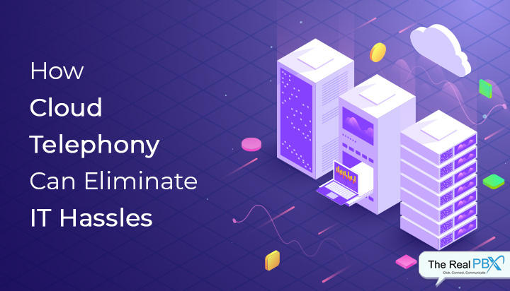 how cloud telephony can eliminate IT hassles