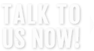 Talk to us now!